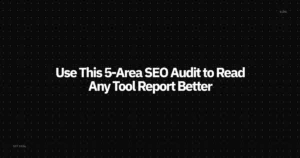 How to Read an SEO Audit Tool Report (5 Areas)