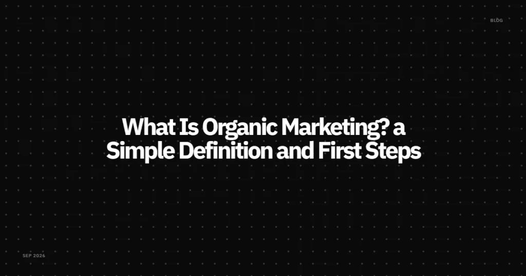 What Is Organic Marketing? A Simple Definition and First Steps
