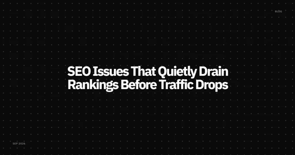 SEO Issues That Quietly Drain Rankings Before Traffic Drops