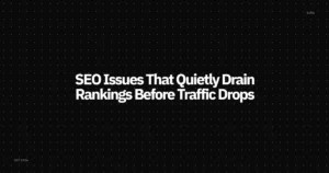 SEO Issues That Quietly Drain Rankings Before Traffic Drops