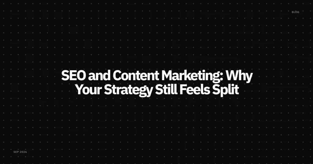 SEO and Content Marketing: Why Your Strategy Still Feels Split