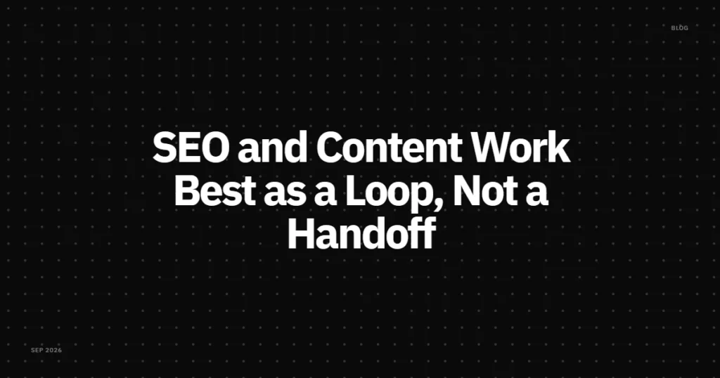 SEO and content work best as a loop, not a handoff