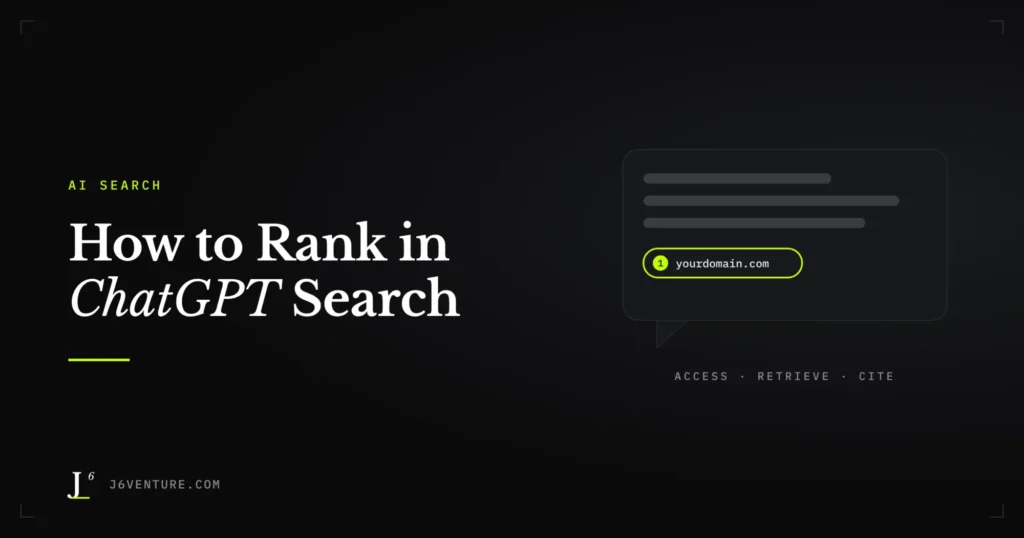 How to Rank in ChatGPT Search: Optimize Your Website to Get Accessed, Retrieved, and Cited